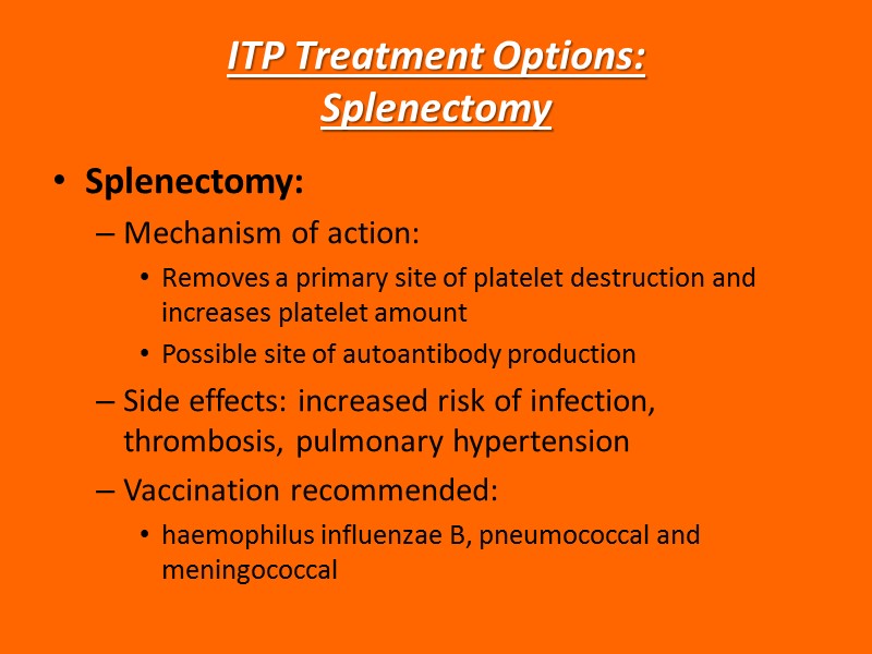 ITP Treatment Options: Splenectomy Splenectomy: Mechanism of action: Removes a primary site of platelet